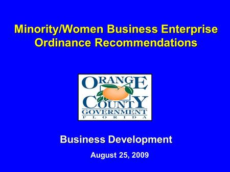 Minority/Women Business Enterprise Ordinance Recommendations Business Development August 25, 2009.