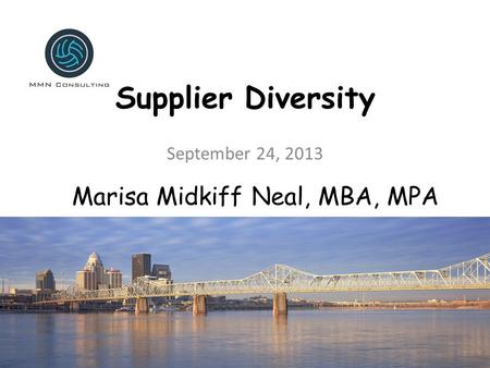Supplier Diversity September 24, 2013 Marisa Midkiff Neal, MBA, MPA.