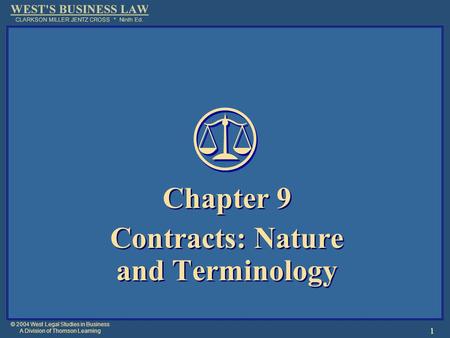 © 2004 West Legal Studies in Business A Division of Thomson Learning 1 Chapter 9 Contracts: Nature and Terminology Chapter 9 Contracts: Nature and Terminology.