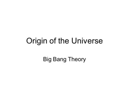 Origin of the Universe Big Bang Theory.