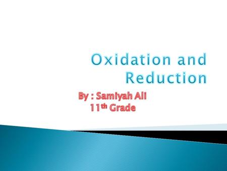  Oxidation is a chemical change in which electrons are lost by an atom or group of atoms.  Zn(s)  Zn 2+ (aq) + 2 e - (oxidized0  Example: The reaction.