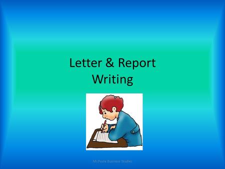 Letter & Report Writing Mr.Poole Business Studies.