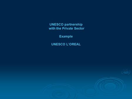 UNESCO partnership with the Private Sector Example UNESCO L’OREAL.