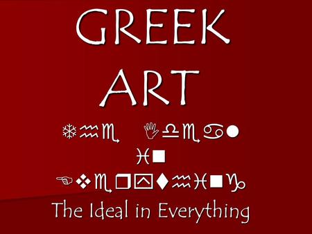 GREEK ART GREEK ART The Ideal in Everything. Dates Archaic Greece 900 – 510 BC Archaic Greece 900 – 510 BC Classical Period 510 – 404 BC Classical Period.