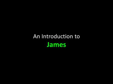 An Introduction to James. So Who’s James? In 1:1 he calls himself a “bondservant (literally ‘slave’) of God and of the Lord Jesus Christ.” He must have.