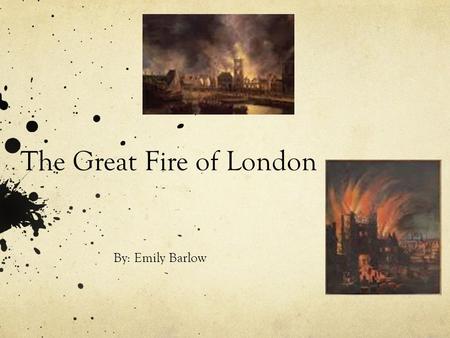 The Great Fire of London By: Emily Barlow. Who? The People of London were involved. Diarists, Writers, Journalists, Architects, Surveyors, Firemen etc.