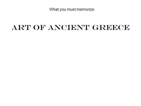Art of Ancient Greece What you must memorize.. Terms and Stuff city-state -- a polis an autonomous region having a city as its political, cultural, religious,