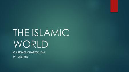 THE ISLAMIC WORLD GARDNER CHAPTER 13-3 PP. 355-362.