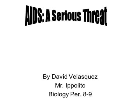By David Velasquez Mr. Ippolito Biology Per. 8-9.