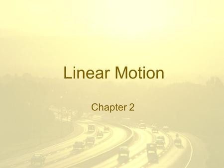 Linear Motion Chapter 2.
