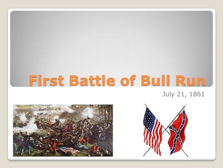 First Battle of Bull Run July 21, 1861. Background Information Also known as the First Battle of Manassas Battle took place on July 21, 1861 in Manassas,