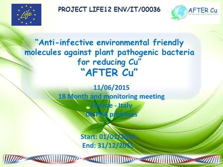 PROJECT LIFE12 ENV/IT/00036 “Anti-infective environmental friendly molecules against plant pathogenic bacteria for reducing Cu” “AFTER Cu” Start: 01/01/2014.