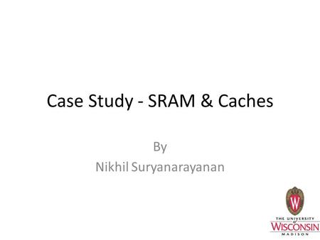 Case Study - SRAM & Caches