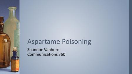 Aspartame Poisoning Shannon Vanhorn Communications 360.