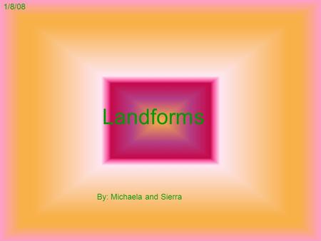Landforms By: Michaela and Sierra 1/8/08. This is a picture of the Grand Canyon.