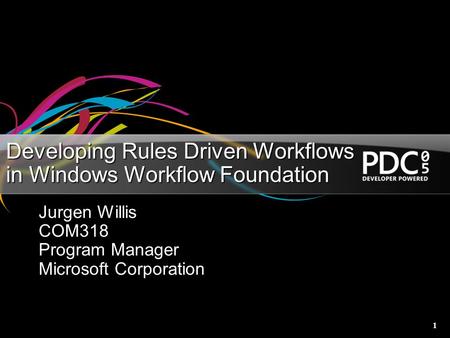 1 Developing Rules Driven Workflows in Windows Workflow Foundation Jurgen Willis COM318 Program Manager Microsoft Corporation.