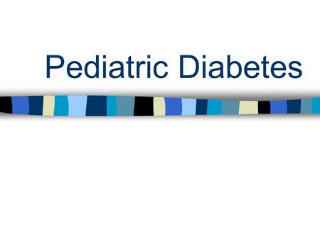 Pediatric Diabetes. Type 1 Diabetes Occurs in about 1 in 500-600 children Results from autoimmune destruction of pancreatic cells that produce insulin,