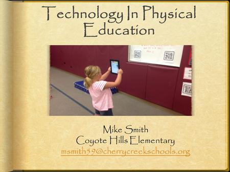 Technology In Physical Education Mike Smith Coyote Hills Elementary