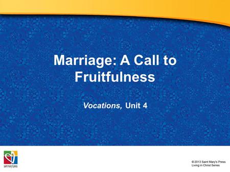 Marriage: A Call to Fruitfulness Vocations, Unit 4.
