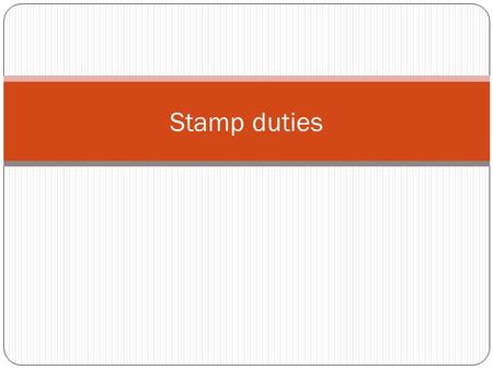 Stamp duties. Stamp duties are taxed on instruments and not on transactions or persons. For the purposes of stamp duty, an instrument is defined as any.