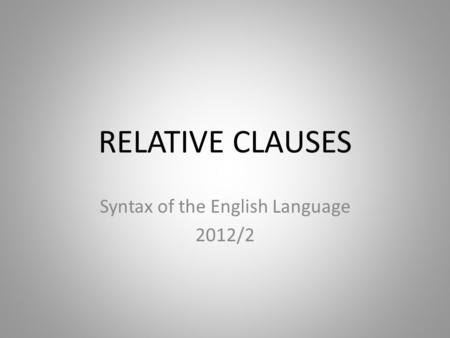 RELATIVE CLAUSES Syntax of the English Language 2012/2.
