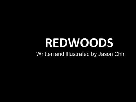 REDWOODS Written and Illustrated by Jason Chin. Tallest living thing on the PLANET.