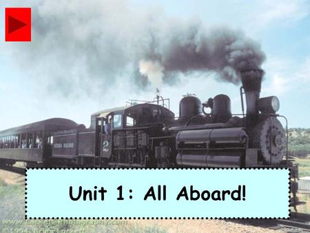 Unit 1: All Aboard!. Train is Coming *Train is coming, Train is coming, Train is coming to our town. (2x) **I can hear that whistle blowing. I can hear.