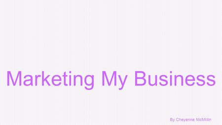 Marketing My Business By Cheyenne McMIllin. La Bella Vita.