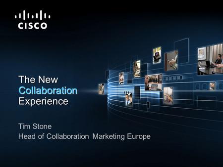 © 2009 Cisco Systems, Inc. All rights reserved.Cisco ConfidentialPresentation_ID 1 The New Collaboration Experience Tim Stone Head of Collaboration Marketing.