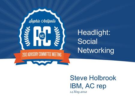 Headlight: Social Networking Steve Holbrook IBM, AC rep 14 May 2012.