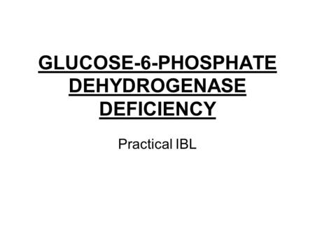 GLUCOSE-6-PHOSPHATE DEHYDROGENASE DEFICIENCY