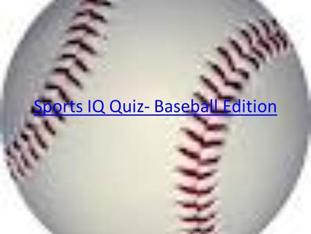 Sports IQ Quiz- Baseball Edition. Going Gonzo Sports IQ Quiz Baseball Edition Bo Knows Baseball World Series Expansion Teams The Midsummer Classic Class.