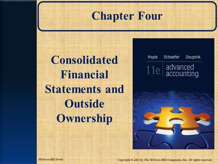 Chapter Four Consolidated Financial Statements and Outside Ownership Copyright © 2013 by The McGraw-Hill Companies, Inc. All rights reserved. McGraw-Hill/Irwin.