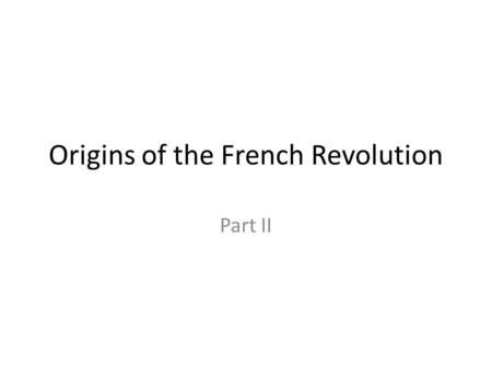 Origins of the French Revolution Part II. Did the Enlightenment bring about the revolution? Philisophes wrote for the aristocrats who were buying their.