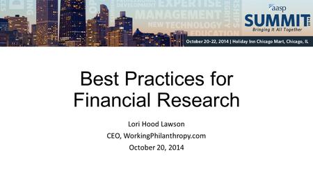 Best Practices for Financial Research Lori Hood Lawson CEO, WorkingPhilanthropy.com October 20, 2014.