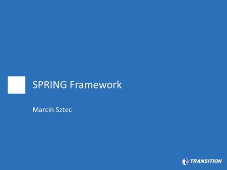 SPRING Framework Marcin Sztec.