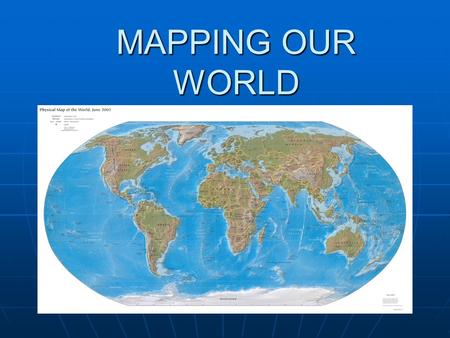 MAPPING OUR WORLD.
