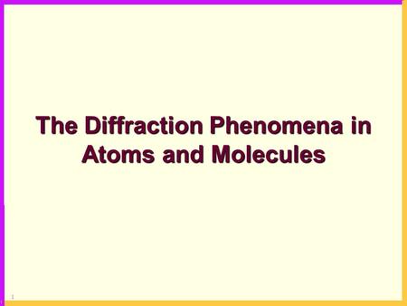 1 The Diffraction Phenomena in Atoms and Molecules.