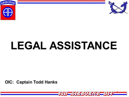 1 LEGAL ASSISTANCE OIC: Captain Todd Hanks. 2 Family Readiness Estate Planning / Powers of Attorney Family Law Matters –Child Custody (school enrollment)