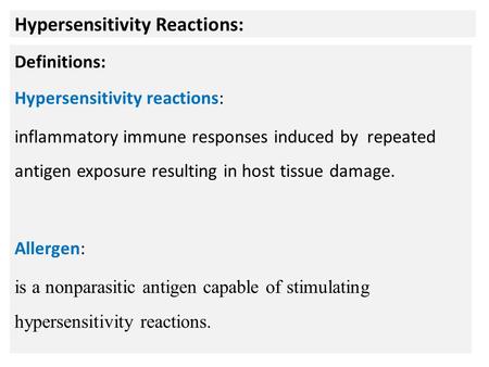 Hypersensitivity Reactions: Definitions: Hypersensitivity reactions: inflammatory immune responses induced by repeated antigen exposure resulting in host.