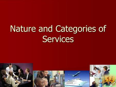 Nature and Categories of Services. Activity 1 Create a list of 10 services Create a list of 10 services List at least 3 service provider’s names List.