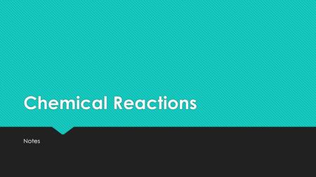 Chemical Reactions Notes. Chemical Reaction Definition:  When substances combine to form a new substances.
