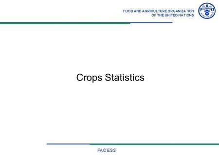 FOOD AND AGRICULTURE ORGANIZATION OF THE UNITED NATIONS FAO ESS Crops Statistics.
