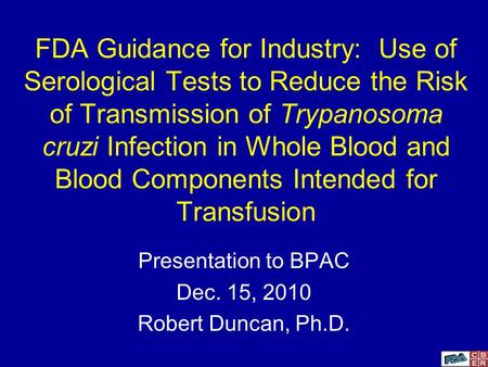 FDA Guidance for Industry: Use of Serological Tests to Reduce the Risk of Transmission of Trypanosoma cruzi Infection in Whole Blood and Blood Components.