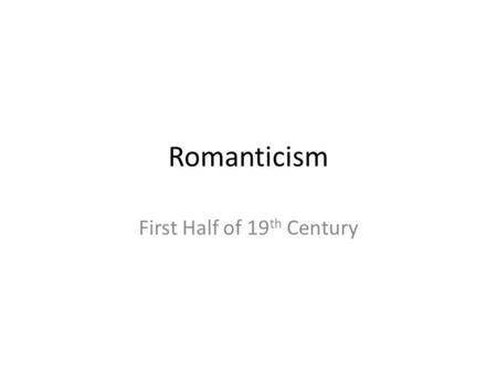 Romanticism First Half of 19 th Century. Tell me what you see.