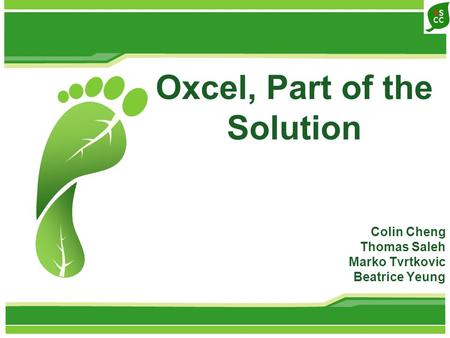 Oxcel, Part of the Solution Colin Cheng Thomas Saleh Marko Tvrtkovic Beatrice Yeung.