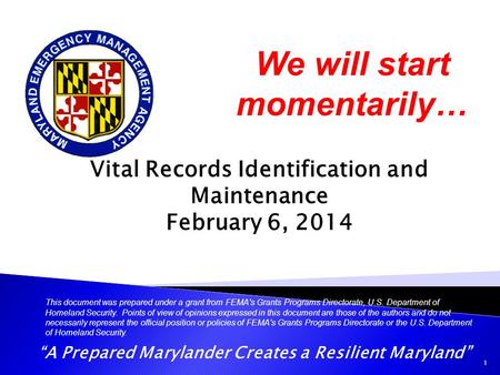 “A Prepared Marylander Creates a Resilient Maryland” Vital Records Identification and Maintenance February 6, 2014 This document was prepared under a grant.