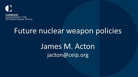 Future nuclear weapon policies James M. Acton