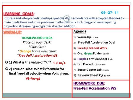 Agenda 1) Warm-Up 5 min 2) Free-Fall Acceleration Due! 3) Pick-Up Graded Work Green 4) Org. Green Folder 10 min 5) Purple 5) Purple Formula Sheet 5 min.
