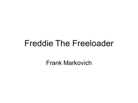 Freddie The Freeloader
